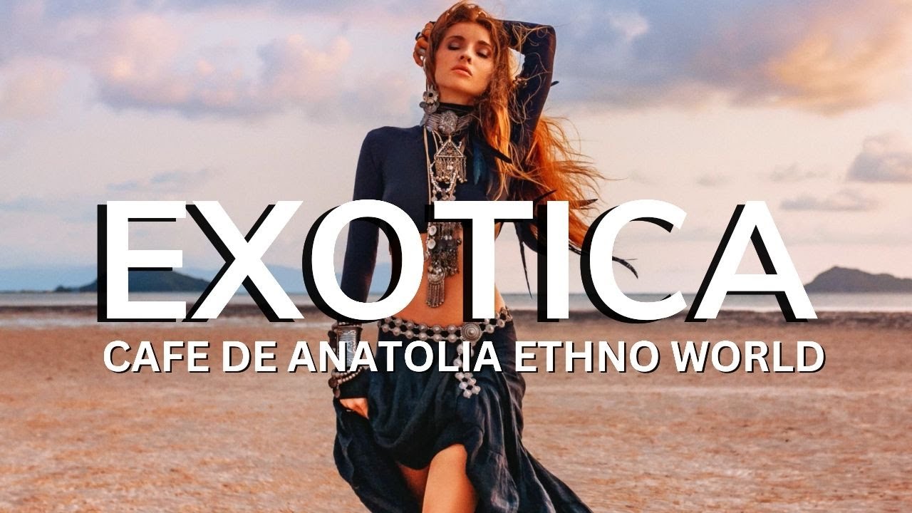 Ethno World - Exotica (by Cafe De Anatolia) - YouTube