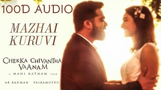 Mazhai kuruvi song| 100 D Audio | Chekka Chivantha Vaanam | AR RAHMAN | Maniratnam | STR| 100D MUSIX