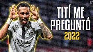 Neymar Jr ⚪Titi Me Preguntó Bad Bunny- 2022™
