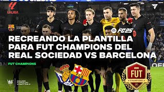 🔵🔴Recreando la plantilla del FC Barcelona para FUT Champions | Real Sociedad vs FC Barcelona