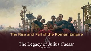 The Rise and Fall of the Roman Empire: The Legacy of Julius Caesar