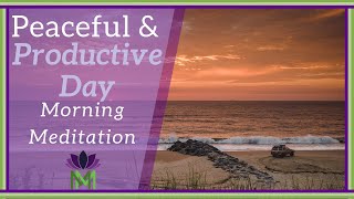 Experience a Peaceful and Productive Day / Morning Meditation / Mindful Movement