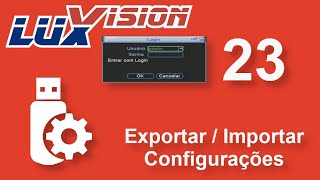 Luxvision Xmeye 23 - Exportando / Importando Configurações