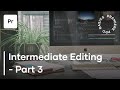 Premiere Pro Basics Course - Video 3 - Intermediate Editing