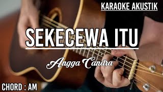 SEKECEWA ITU - ANGGA CANDRA (Karaoke Akustik)