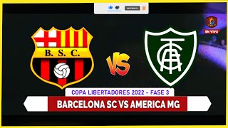 🔴 Barcelona sc vs America MG  en VIVO por la COPA LIBERTADORES 2022  -  fase 3