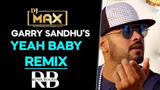 Yeah Baby Remix Garry Sandhu Ft.Dj Max