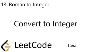 LeetCode 13 | Roman to Integer | Convert to Integer | Java