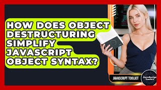 How Does Object Destructuring Simplify JavaScript Object Syntax? - JavaScript Toolkit