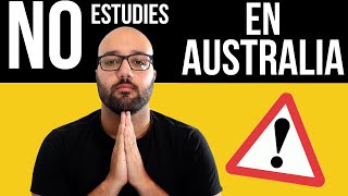 NO ESTUDIES EN AUSTRALIA SI...