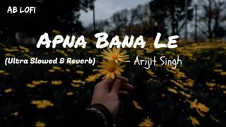 Apna bana le (Slowed + Reverb) Ultra slow By Arijit Singh New Song