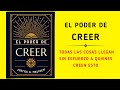 El Poder De Creer: Todas Las Cosas Llegan Sin Esfuerzo A Quienes Creen Esto (Audiolibro)