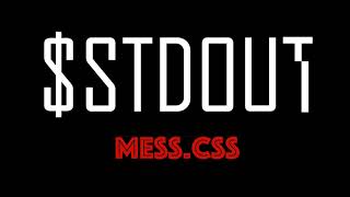 $stdout - Mess.css