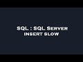SQL : SQL Server insert slow