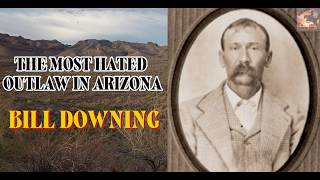 The Most Hated Outlaw in Arizona  Bill Downing