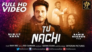 Tu Nachi - Full video | Surjit Khan | New Punjabi Songs 2019 | Latest Punjabi Songs 2019