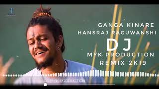 Ganga Kinare(Hansraj Raghuwanshi)T-series Remix 2k19