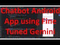 How to create a custom chatbot Android App by using Fine Tuned AI models of Gemini?