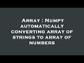 Array : Numpy automatically converting array of strings to array of numbers