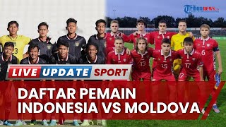 Prediksi Daftar Pemain Timnas U-20 Indonesia Vs Moldova di Laga Uji Coba Leg Kedua Nanti Malam