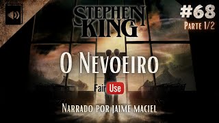 #68 - Audiolivro - O Nevoeiro - Stephen King (Parte 1/2) - Stephen King