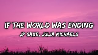 JP Saxe, Julia Michaels - If The World Was Ending (Lyrics)