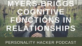 Myers-Briggs Cognitive Functions In Relationships | PersonalityHacker.com