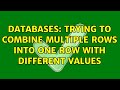 Databases: Trying to combine multiple rows into one row with different values