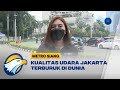 Kualitas Udara Jakarta Terburuk di Dunia, Kok Bisa?