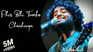 Best of Arijit Singh 2023 | Phir Bhi Tumko Chaahunga| [Slowed+Reverb]-Lofi song #arijitsingh