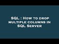 SQL : How to drop multiple columns in SQL Server