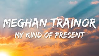 Meghan Trainor - My Kind Of Present (Lyrics)