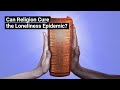 Can Religion Cure the Loneliness Epidemic?