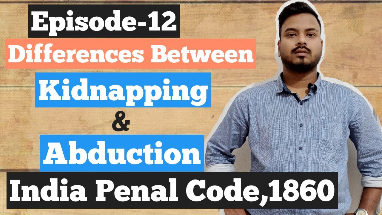 Differences Between Kidnapping & Abduction | Indian Penal Code | - YouTube