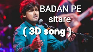 BADAN PE SITARE ( 3D SONG) || SONU NIGAM || PLEASE USE HEADPHONES FOR BETTER EXPERIENCE ❤️❤️