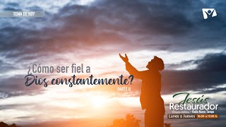¿CÓMO SER FIEL A DIOS CONSTANTEMENTE? Parte II - JESÚS RESTAURADOR - Radio Nuevo Tiempo Chile