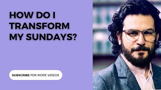 Unlocking The Power Of Sundays: How To Make Every Week Special!