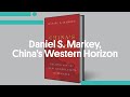 Daniel S. Markey, China’s Western Horizon: Beijing and the New Geopolitics of Eurasia