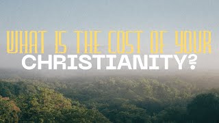 What Is The Cost Of Your Christianity?