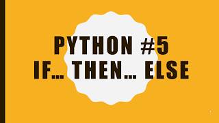 Python Lesson 5 - If Then Else