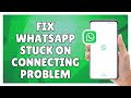 How to Fix WhatsApp Stuck on Connecting Problem