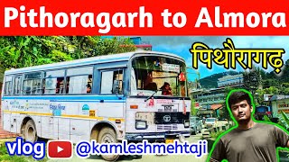 Pithoragarh to Almora Road Trip, Almora to Pithoragarh, Distance, Bus, Cab, पिथौरागढ़ से अल्मोड़ा