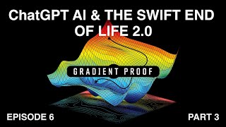 EP6-P3: ChatGPT AI & the Swift End of Life 2.0