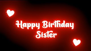 Best wishes for Happy Birthday Sister 🥳 HAPPY BIRTHDAY SISTER STATUS | Black Screen Birthday Status😘