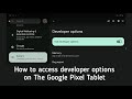 How to activate developer options on the Google Pixel Tablet