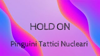 Pinguini Tattici Nucleari - Hold On (Lyrics) (Testo)