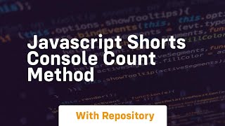 Javascript shorts console count method