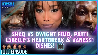 Shaq vs Dwight Feud, Patti LaBelle’s Heartbreak & Vanessa Dishes! 🎬 Episode 088 S13 - 01/08/25