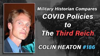 Colin Heaton - Military historian compares COVID policies to The Third Reich #186