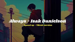 Always- Isak Danielson ( speed up | TIKTOK VERSION )